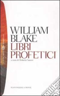 Libri profetici. Testo inglese a fronte libro di Blake William; Sanesi R. (cur.)