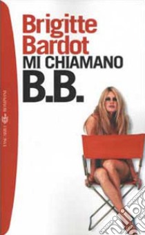 Mi chiamano B. B. libro di Bardot Brigitte