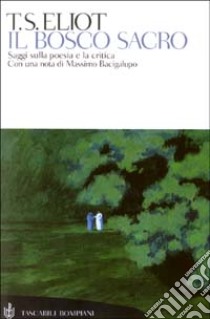 Il bosco sacro. Saggi sulla poesia e la critica libro di Eliot Thomas S.