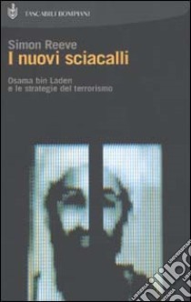 I nuovi sciacalli. Osama bin Laden e le strategie del terrorismo libro di Reeve Simon