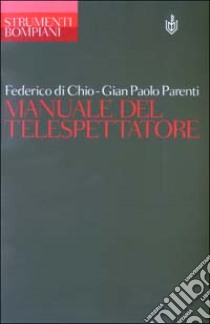 Manuale del telespettatore libro di Di Chio Federico; Parenti Gian Paolo