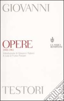 Opere (1943-1961) libro di Testori Giovanni; Panzeri F. (cur.)