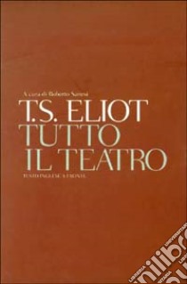 Tutto il teatro. Testo inglese a fronte libro di Eliot Thomas S.; Sanesi R. (cur.)