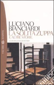 La solita zuppa e altre storie libro di Bianciardi Luciano