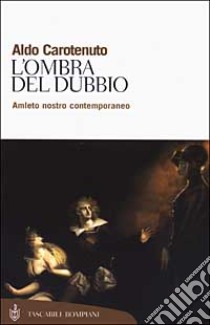 L'ombra del dubbio. Amleto nostro contemporaneo libro di Carotenuto Aldo