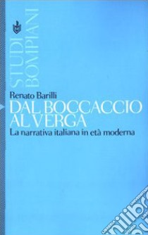 Dal Boccaccio al Verga. La narrativa italiana in età moderna libro di Barilli Renato