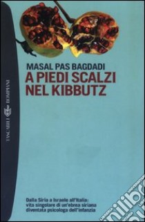 A piedi scalzi nel kibbutz. Dalla Siria a Israele all'Italia: vita singolare di un'ebrea siriana diventata psicologa dell'infanzia libro di Pas Bagdadi Masal