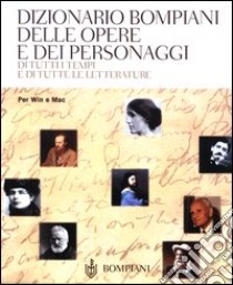 Dizionario Bompiani delle opere e dei personaggi di tutti i tempi e di tutte le letterature. CD-ROM libro