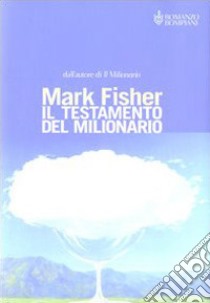 Il testamento del milionario ovvero l'arte di avere successo ed essere felici libro di Fisher Mark