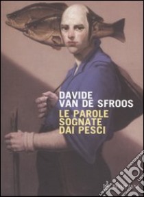 Le parole sognate dai pesci libro di Van de Sfroos Davide