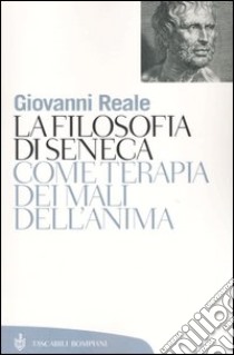 La filosofia di Seneca come terapia dei mali dell'anima libro di Reale Giovanni