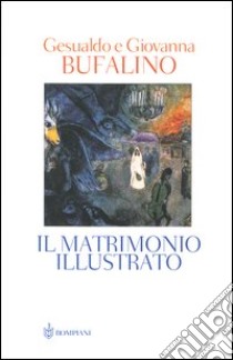 Il matrimonio illustrato libro di Bufalino Gesualdo - Bufalino Giovanna