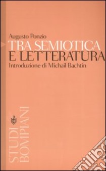 Tra semiotica e letteratura. Introduzione a Michail Bachtin libro di Ponzio Augusto