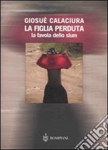 La figlia perduta. La favola dello slum libro di Calaciura Giosuè