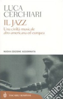 Il jazz. Una civiltà musicale afro-americana ed europea libro di Cerchiari Luca