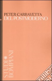 Del postmoderno. Crisi e cultura in America all'alba del Duemila libro di Carravetta Peter