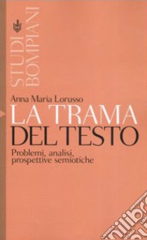 La trama del testo. Problemi, analisi, prospettive semiotiche libro di Lorusso Anna Maria