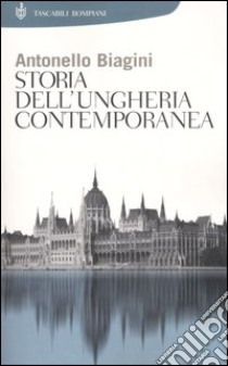 Storia dell'Ungheria contemporanea libro di Biagini Antonello