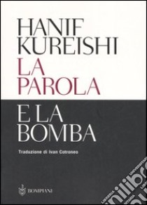 La parola e la bomba libro di Kureishi Hanif