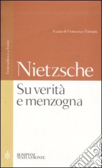 Su verità e menzogna:Sul pathos della verità-Su verità e menzogna in senso extramorale. Testo tedesco a fronte libro di Nietzsche Friedrich; Tomatis F. (cur.)