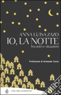 Io, la notte. Incontri e situazioni libro di Zazo Anna L.