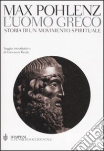 L'uomo greco. Storia di un movimento spirituale libro di Pohlenz Max