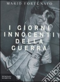 I giorni innocenti della guerra libro di Fortunato Mario