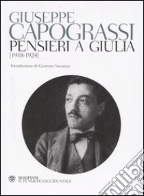 Pensieri a Giulia (1918-1924) libro di Capograssi Giuseppe; Lombardi G. (cur.)