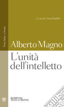 L'unità dell'intelletto. Testo latino a fronte libro di Alberto Magno (sant'); Rodolfi A. (cur.)