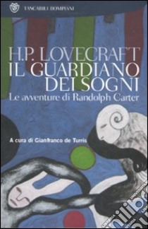 Il guardiano dei sogni. Le avventure di Randolph Carter libro di Lovecraft Howard P.; De Turris G. (cur.)