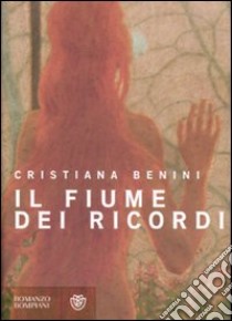 Il fiume dei ricordi libro di Benini Cristiana