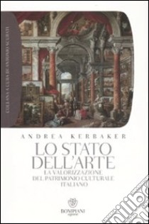 Lo stato dell'arte. La valorizzazione del patrimonio culturale italiano libro di Kerbaker Andrea