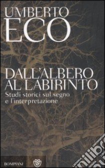 Dall'albero al labirinto. Studi storici sul segno e l'interpretazione libro di Eco Umberto