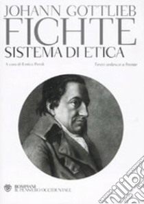 Sistema di etica. Testo tedesco a fronte libro di Fichte J. Gottlieb; Peroli E. (cur.)