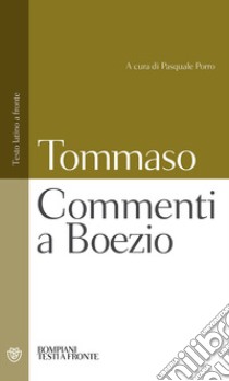 Commenti a Boezio. Testo latino a fronte libro di Tommaso d'Aquino (san); Porro P. (cur.)