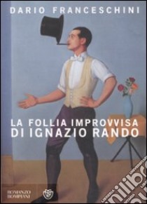 La follia improvvisa di Ignazio Rando libro di Franceschini Dario