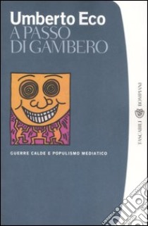 A passo di gambero. Guerre calde e populismo mediatico libro di Eco Umberto