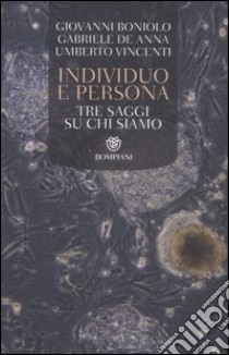 Individuo e persona. Tre saggi su chi siamo libro di Boniolo Giovanni; De Anna Gabriele; Vincenti Umberto