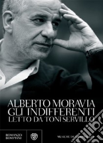 Gli indifferenti letto da Toni Servillo. Con 6 CD Audio libro di Moravia Alberto