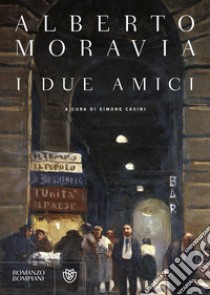 I Due amici libro di Moravia Alberto; Casini S. (cur.)