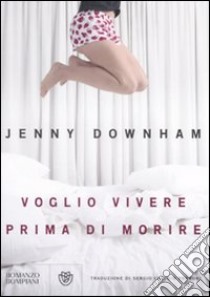 Voglio vivere prima di morire libro di Downham Jenny