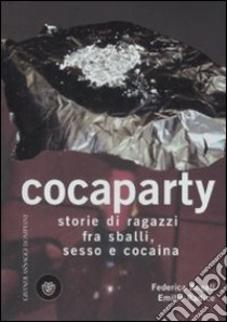 Cocaparty. Storie di ragazzi fra sballi, sesso e cocaina libro di Angeli Federica; Radice Emilio