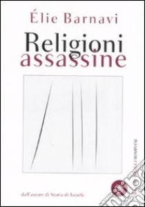 Religioni assassine libro di Barnavi Elie