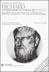 L'insegnamento orale di Platone. Raccolta delle testimonianze antiche sulle «dottrine non scritte» con analisi e interpretazione. Testo greco a fronte libro di Richard Marie-Dominique