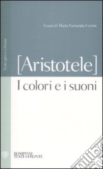 I colori e i suoni. Testo greco a fronte libro di Aristotele; Ferrini M. F. (cur.)