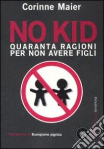 No kid. Quaranta ragioni per non avere figli libro di Maier Corinne