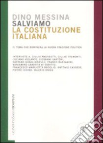 Salviamo la Costituzione italiana. Il tema che dominerà la nuova stagione politica libro di Messina Dino