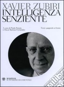 Intelligenza senziente. Testo spagnolo a fronte libro di Zubiri Xavier; Ponzio P. (cur.); Barroso Fernández O. (cur.)