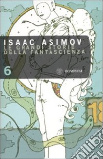 Le grandi storie della fantascienza. Vol. 6 libro di Asimov Isaac; Asimov I. (cur.)