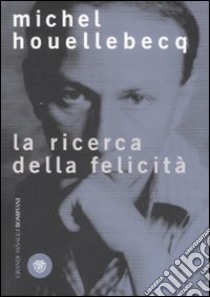 La ricerca della felicità libro di Houellebecq Michel